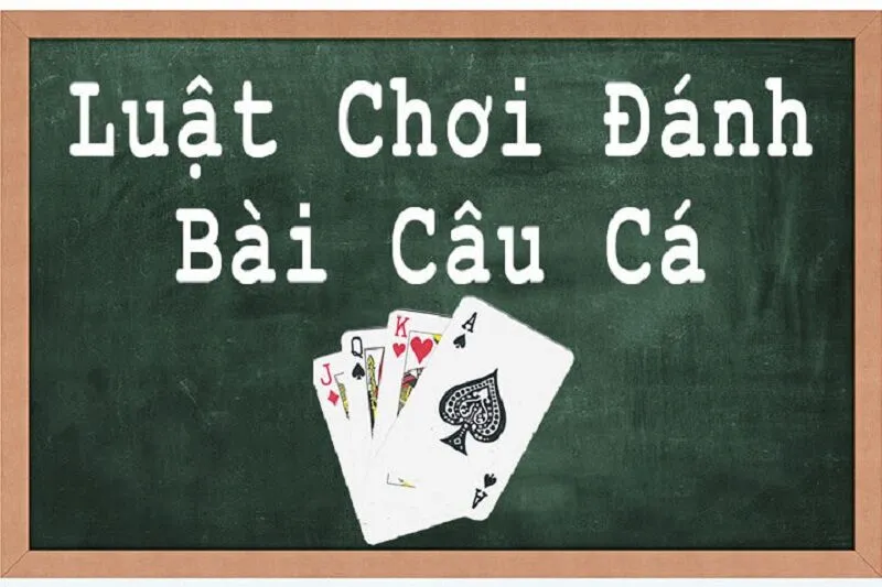 Luật chơi đánh bài câu cá phù hợp với nhiều đối tượng